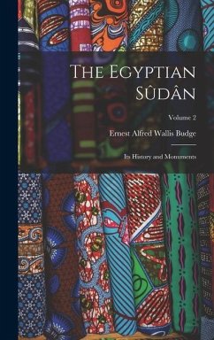 The Egyptian Sûdân: Its History and Monuments; Volume 2 - Budge, E. A. Wallis