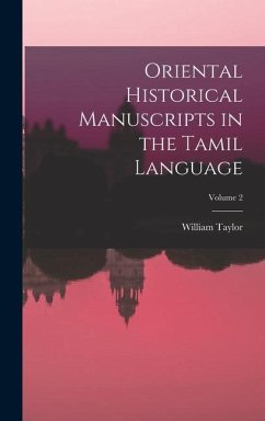 Oriental Historical Manuscripts in the Tamil Language; Volume 2 - Taylor, William