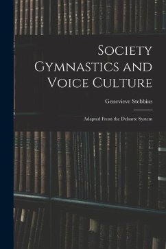 Society Gymnastics and Voice Culture: Adapted From the Delsarte System - Stebbins, Genevieve