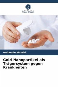 Gold-Nanopartikel als Trägersystem gegen Krankheiten - Mandal, Ardhendu