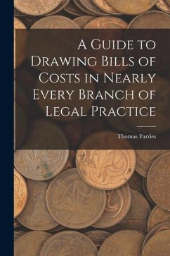 A Guide to Drawing Bills of Costs in Nearly Every Branch of Legal Practice - Farries, Thomas