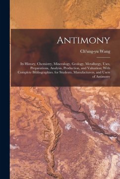 Cover Antimony: Its History, Chemistry, Mineralogy, Geology, Metallurgy, Uses, Preparations, Analysis, Production, and Valuation; With
