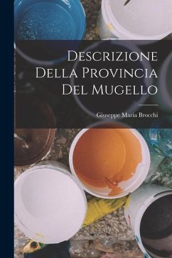 Descrizione Della Provincia Del Mugello - Brocchi, Giuseppe Maria