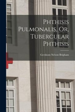 Cover Phthisis Pulmonalis, Or, Tubercular Phthisis