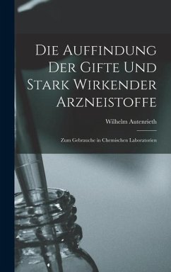 Die Auffindung der Gifte und Stark Wirkender Arzneistoffe - Autenrieth, Wilhelm