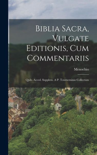 Biblia Sacra, Vulgate Editionis, Cum Commentariis Biblia Sacra, Vulgate Editionis, Cum Commentariis