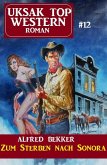 Uksak Top Western-Roman 12: Zum Sterben nach Sonora (eBook, ePUB)