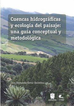 Cuencas hidrográficas y ecología del paisaje: una guía conceptual y metodológica (eBook, ePUB) - Ortíz Quintero, Luis Fernando