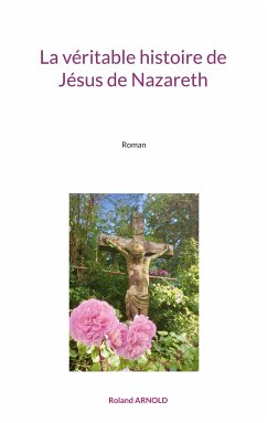 La véritable histoire de Jésus de Nazareth (eBook, ePUB) - Arnold, Roland