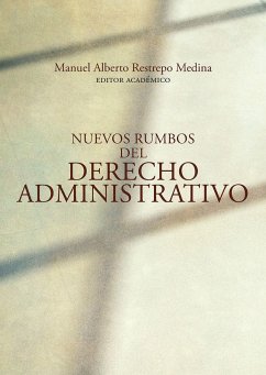 Nuevos rumbos del derecho administrativo (eBook, ePUB) - Soledad Aprile, Natalia; Duque Botero, Juan David; Rodríguez, Gloria Amparo; Henao González, Gloria Eugenia; García López, Luisa Fernanda; Hormaza Calvache, Katherin Cristina; Gómez Rey, Andrés; Rojas Villamil, Héctor David; Sánchez Hernández, Hugo Alejandro; Isaza Cardozo, Germán Darío; Suelt Cock, Vanessa Andrea; Arenas Mendoza, Hugo Andrés; Güechá Medina, Ciro Nolberto; Valencia Tello, Diana Carolina