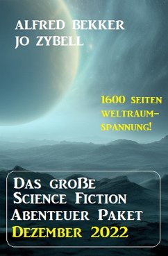 Das Science Fiction Abenteuer Paket Dezember 2022 (eBook, ePUB) - Bekker, Alfred; Zybell, Jo