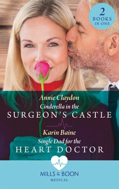 Cinderella In The Surgeon's Castle / Single Dad For The Heart Doctor: Cinderella in the Surgeon's Castle / Single Dad for the Heart Doctor (Mills & Boon Medical) (eBook, ePUB) - Claydon, Annie; Baine, Karin