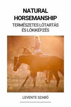 Natural Horsemanship (Természetes Lótartás és Lókiképzés) (eBook, ePUB) - Szabó, Levente