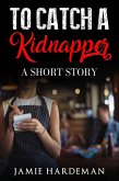 To Catch a Kidnapper: A Short Story (eBook, ePUB)