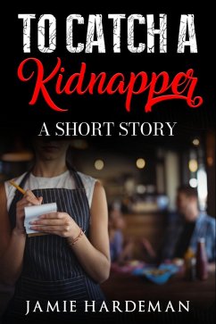 To Catch a Kidnapper: A Short Story (eBook, ePUB) - Hardeman, Jamie