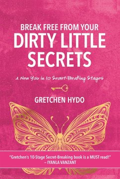 Break Free From Your Dirty Little Secrets (eBook, ePUB) - Gretchen Hydo