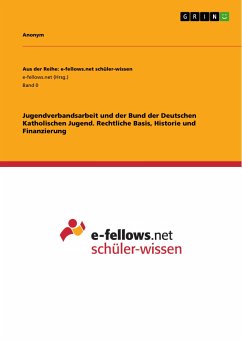 Jugendverbandsarbeit und der Bund der Deutschen Katholischen Jugend. Rechtliche Basis, Historie und Finanzierung (eBook, PDF)