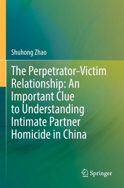 The Perpetrator-Victim Relationship: An Important Clue to Understanding Intimate Partner Homicide in China - Zhao, Shuhong
