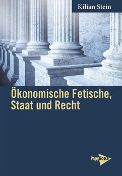 Ökonomische Fetische, Staat und Recht - Stein, Kilian