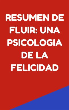 Resumen de Fluir: Una Psicologia de la Felicidad (eBook, ePUB) - B, Mente