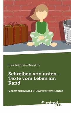Schreiben von unten - Texte vom Leben am Rand - Renner-Martin, Eva