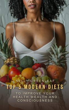 Top 5 Modern Diets to Improve your Health, Wealth, and Consciousness (eBook, ePUB) - Greenleaf, Nelly