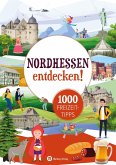 Nordhessen entdecken! 1000 Freizeittipps : Natur, Kultur, Sport, Spaß