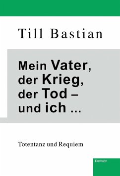 Mein Vater, der Krieg, der Tod - und ich ... - Bastian, Till