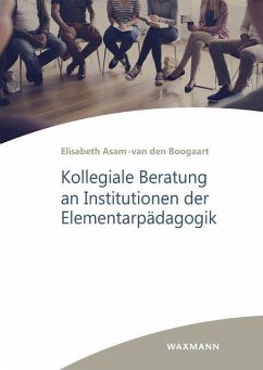 Kollegiale Beratung an Institutionen der Elementarpädagogik - Asam-van den Boogaart, Elisabeth