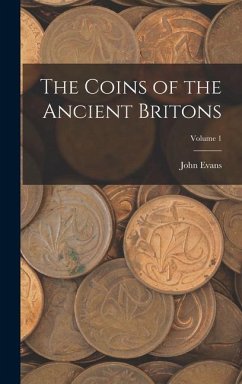 The Coins of the Ancient Britons; Volume 1 - Evans, John