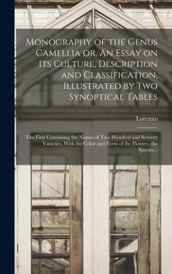 Monography of the Genus Camellia or, An Essay on Its Culture, Description and Classification, Illustrated by Two Synoptical Tables: The First Containi - Berlese, Lorenzo