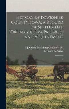 History of Poweshiek County, Iowa; a Record of Settlement, Organization, Progress and Achievement: 1 - Parker, Leonard F. B.