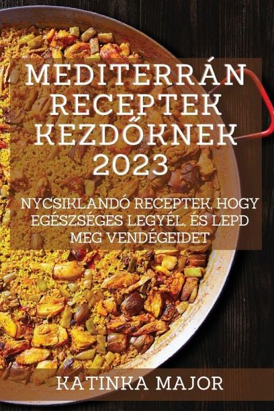 Mediterrán receptek kezd¿knek 2023 Mediterrán receptek kezd¿knek 2023