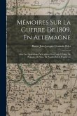 Mémoires Sur La Guerre De 1809, En Allemagne