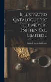 Illustrated Catalogue &quote;D,&quote; the Meyer-Sniffen Co., Limited ..