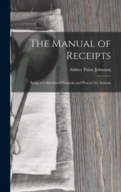 Cover The Manual of Receipts: Being a Collection of Formula and Process for Artisans