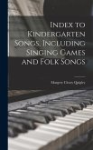 Index to Kindergarten Songs, Including Singing Games and Folk Songs