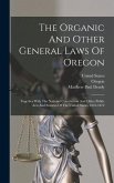 The Organic And Other General Laws Of Oregon: Together With The National Constitution And Other Public Acts And Statutes Of The United States, 1843-18