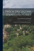 Précis Des Leçons D'architecture, 1: Données A L'école Royale Polytechnique...