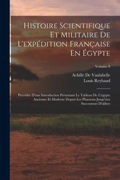 Histoire Scientifique Et Militaire De L'expédition Française En Égypte: Précédée D'une Introduction Présentant Le Tableau De L'egypte Ancienne Et Mode - Reybaud, Louis; De Vaulabelle, Achille