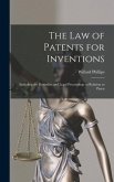 The law of Patents for Inventions; Including the Remedies and Legal Proceedings in Relation to Paten