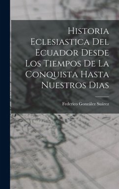 Cover Historia Eclesiastica Del Ecuador Desde Los Tiempos De La Conquista Hasta Nuestros Dias
