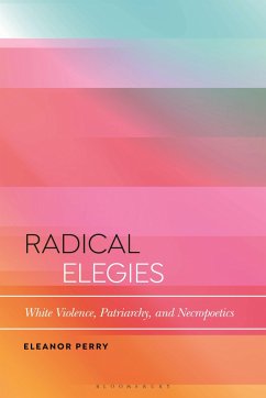 Radical Elegies: White Violence, Patriarchy, and Necropoetics - Perry, Eleanor