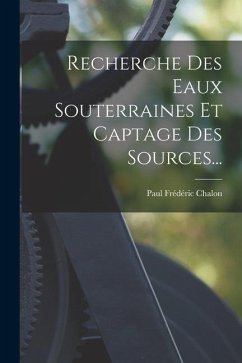 Recherche Des Eaux Souterraines Et Captage Des Sources... - Chalon, Paul Frédéric
