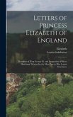 Letters of Princess Elizabeth of England: Daughter of King George Iii. and Langravine of Hesse Homburg, Written for the Most Part to Miss Louisa Swinb