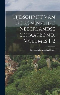 Tijdschrift Van De Koninklijke Nederlandse Schaakbond, Volumes 1-2 - Schaakbond, Nederlandsche