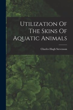 Utilization Of The Skins Of Aquatic Animals - Stevenson, Charles Hugh