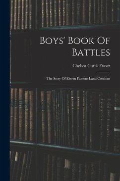 Boys' Book Of Battles: The Story Of Eleven Famous Land Combats - Fraser, Chelsea Curtis