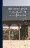 The History of the Israelites and Judæans The History of the Israelites and Judæans
