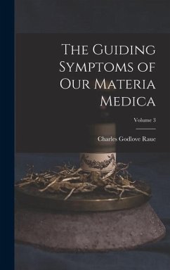 The Guiding Symptoms of Our Materia Medica; Volume 3 - Raue, Charles Godlove